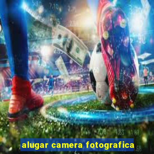 alugar camera fotografica